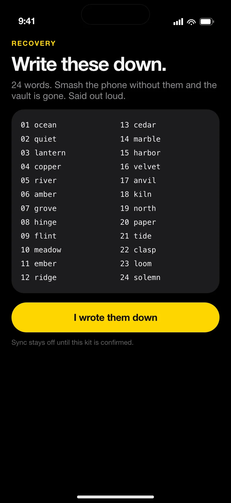 Recovery kit of 24 words with a warning that smash without them means the vault is gone.